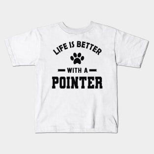 Pointer Dog - Life is better with a pointer Kids T-Shirt